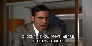 I don't know what we're yelling about